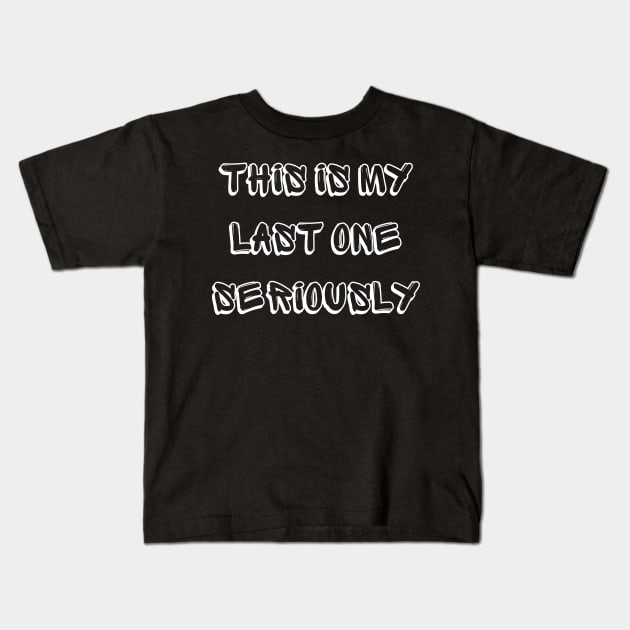 this is my last one seriously Kids T-Shirt by Qurax